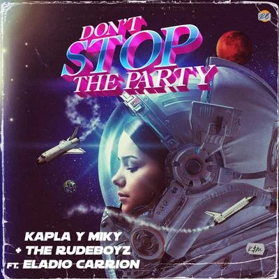 The Rudeboyz/Eladio Carrion/Kapla Y Miky Don't Stop The Party