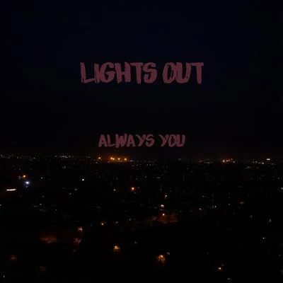 Lights Out Always You