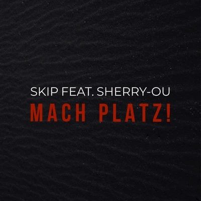 Sherry-ou/Skip Mach Platz