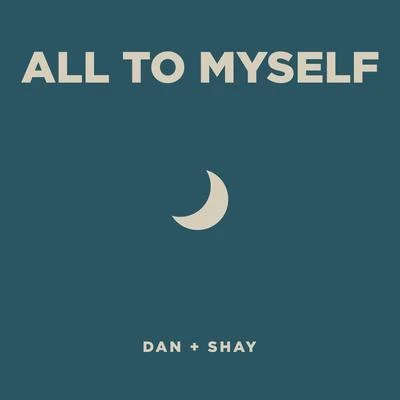 Dan + Shay All To Myself