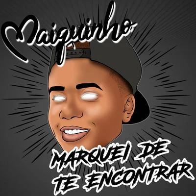 DJ Cocão/MC Maiquinho Marquei de Te Encontrar