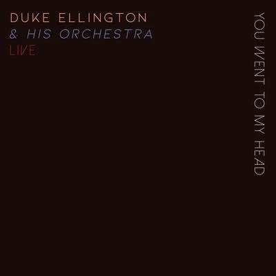 Duke Ellington/Duke Ellington & His Orchestra You Went To My Head - Duke Ellington & His Orchestra Live!