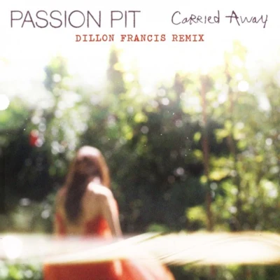 Passion Pit Carried Away (Dillon Francis Remix)