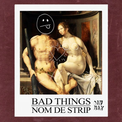 Nom De Strip Bad Things