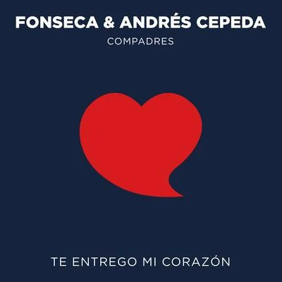 Andrés Cepeda/Fonseca Te Entrego Mi Corazón