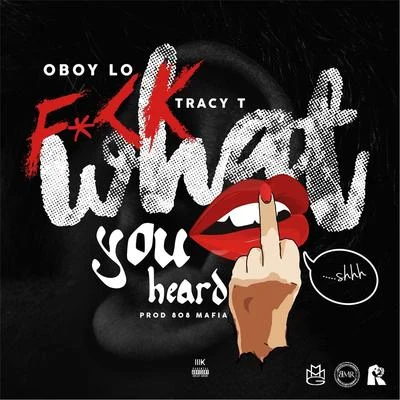 Oboy Lo/Tracy T F*ck What You Heard