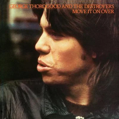 George Thorogood And The Destroyers Move It On Over