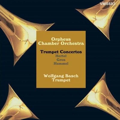 Wolfgang Basch/Orpheus Chamber Orchestra Gros, Hertel, Hummel: Trumpet Concertos