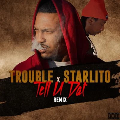 Trouble/Starlito Tell U Dat (Remix) - Single