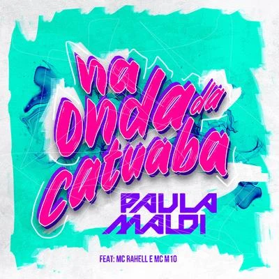 DJ Paula Maldi Na Onda da Catuaba (feat. MC Rahell & MC M10)