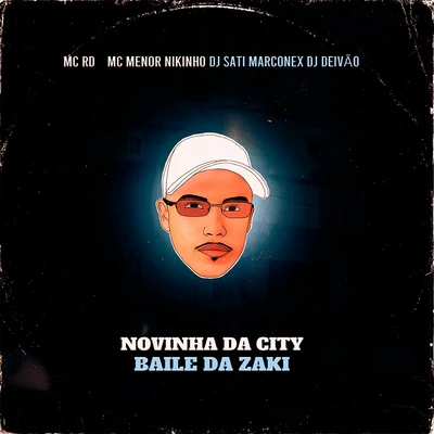 MC RD/DJ SATI MARCONEX/MC Menor Nikinho Novinha da City - Baile da Zaki (feat. DJ DEIVÃO)