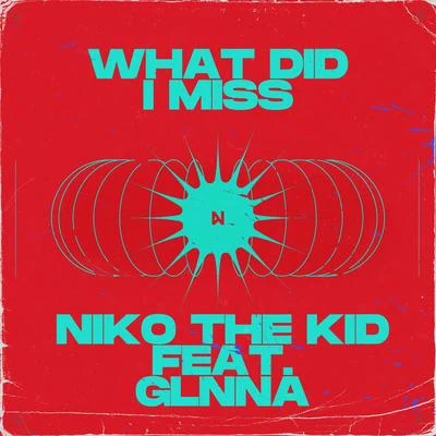 Niko The Kid/GLNNA What Did I Miss