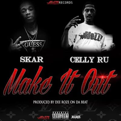 Celly Ru/Skar Make It Out