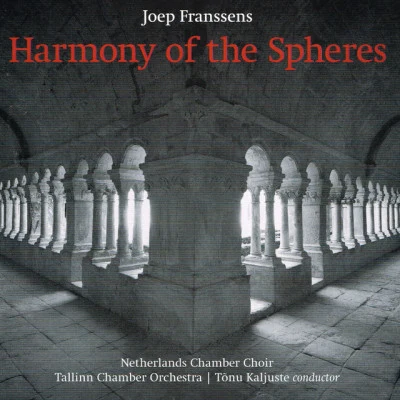 Joep Franssens/Tõnu Kaljuste/Netherlands Chamber Choir/Tallinn Chamber Orchestra Franssens: Harmony of the Spheres