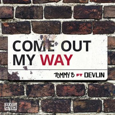 Tommy B/Devlin Come Out My Way