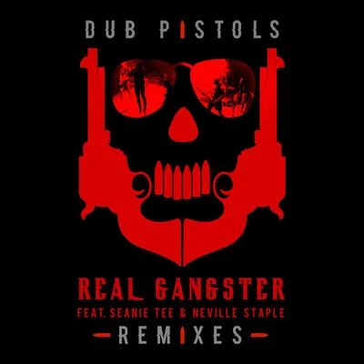 Dub Pistols/Neville Staple/Seanie T Real Gangster (Remixes)