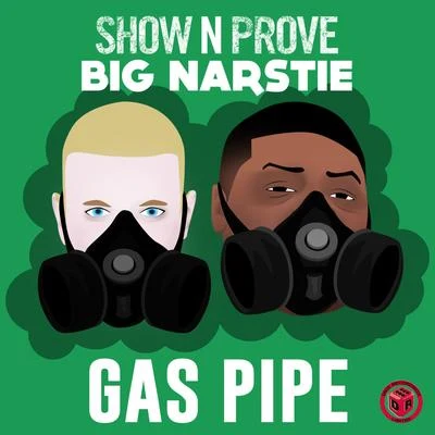 SHOW N PROVE/Big Narstie Gas Pipe