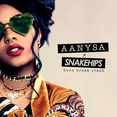 Aanysa/Snakehips Burn Break Crash