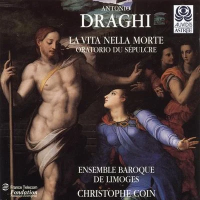 Ensemble Baroque De Limoges/Christophe Coin Antonio Draghi: La vita nella morte