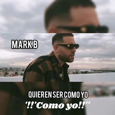 Mark B. Como Yo (Quieren Ser Como Yo)