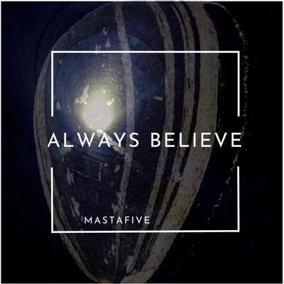 Mastafive Always Believe