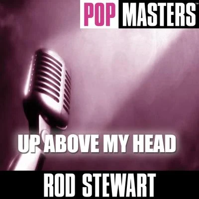 Rod Stewart Pop Masters: Up Above My Head