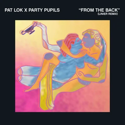 Party Pupils/Pat Lok From the Back (Linier Remix)