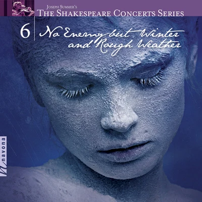 Kathryn Guthrie/Neal Ferreira/Kevin Owen/Sangyoung Kim/Andrea Chenoweth/Paul Soper The Shakespeare Concerts Series, Vol. 6: No Enemy but Winter and Rough Weather