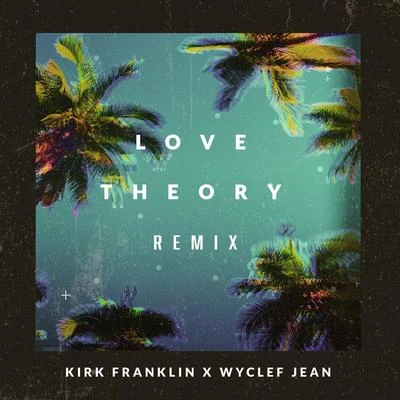 Wyclef Jean/Kirk Franklin Love Theory (Remix)