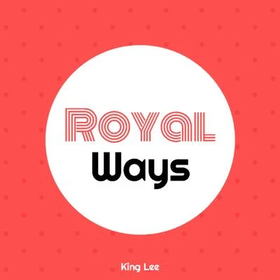 King Lee Royal Ways (A Capella)