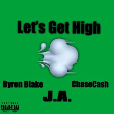 Byron Blake Let's Get High (Smoker's Anthem) [feat. J.A. & ChaseCash]