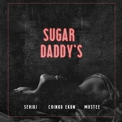 Seriki/Mustee/Chinko Ekun Sugar Daddys (feat. Chinko Ekun & Mustee)