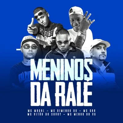 Mc Menor da Vg/Mc Dimenor Dr/Mc Vitão Do Savoy/Mc Magal/Mc Gah Meninos da Ralé