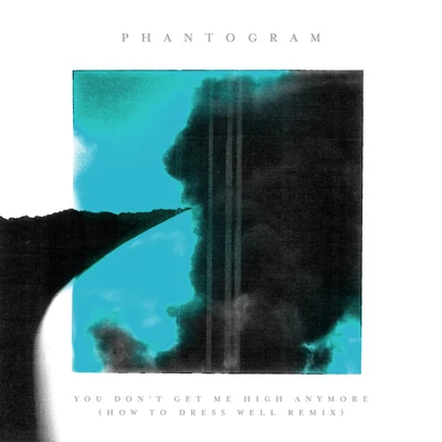 Phantogram You Dont Get Me High Anymore (How To Dress Well Remix)