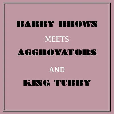 Barry Brown Barry Brown Meets Aggrovators & King Tubby