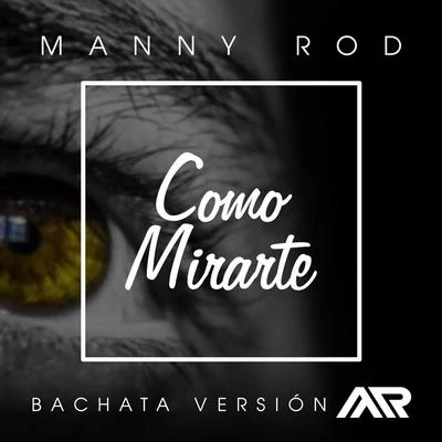 Manny Rod Como Mirarte (Bachata Version)