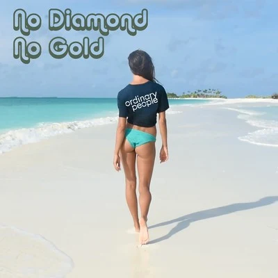 Ordinary People No Diamond No Gold