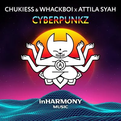 Attila Syah/Chukiess &amp; Whackboi Cyberpunkz