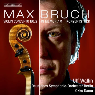 Ulf Wallin BRUCH, M.: Violin Concerto No. 2In MemoriamKonzertstück in F-Sharp Minor (Wallin, Deutsches Symphonie-Orchester Berlin, Kamu)