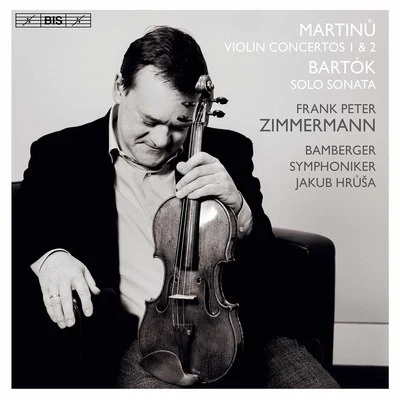 Jakub Hrusa/Bamberg Symphony Orchestra/Frank Peter Zimmermann Martinů: Violin Concertos Nos. 1 & 2 - Bartók: Sonata for Solo Violin