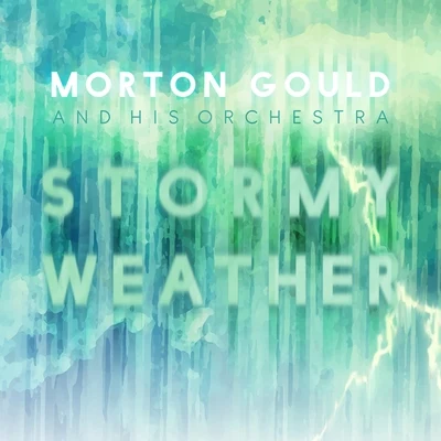 Morton Gould And His Orchestra Stormy Weather