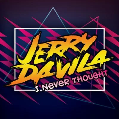 Jerry Davila I Never Thought