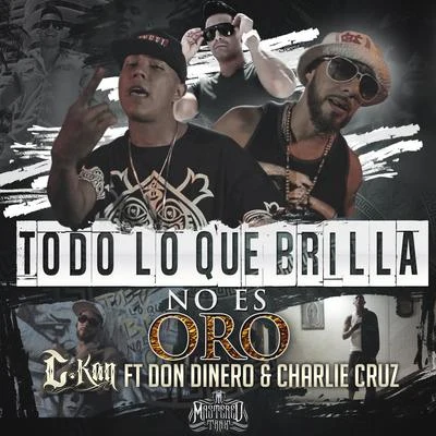 C-Kan Todo Lo Que Brilla No Es Oro (feat. Don Dinero & Charlie Cruz) - Single