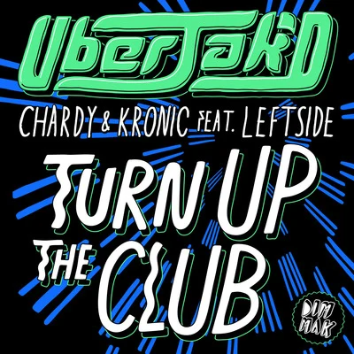 Leftside/Chardy/Uberjak&#x27;d Turn Up The Club (feat. Leftside)