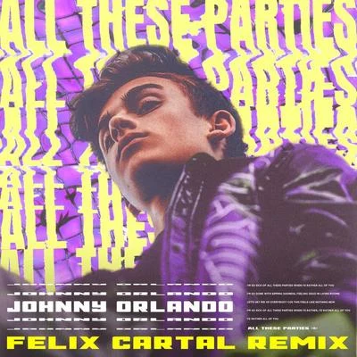 Johnny Orlando/Felix Cartal All These Parties (Felix Cartal Remix)