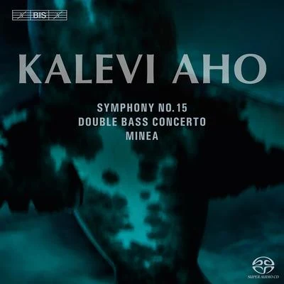 Lahti Symphony Orchestra AHO, K.: Symphony No. 15Double Bass ConcertoMinea (Munter, Lahti Symphony, Vänskä, Kuusisto, Slobodeniouk)