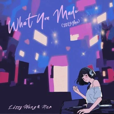 MER/Lizzy Wang What You Made (2023 Mix)