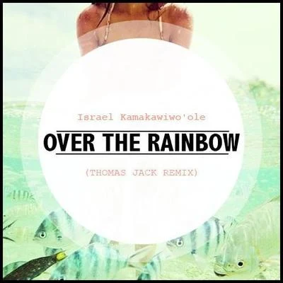 Thomas Jack Somewhere Over The Rainbow (Thomas Jack Remix)