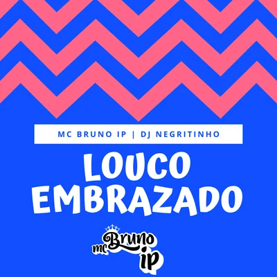 Mc Bruno IP/DJ Negritinho Louco Embrazado