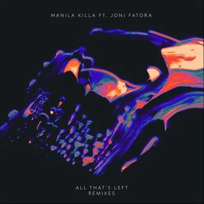 Manila Killa All That’s Left(Remixes)